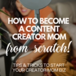 become a content creator mom from scratch
